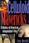 Celluloid Mavericks: A History of American Independent Film